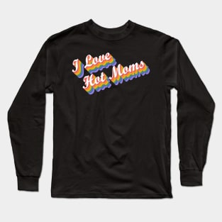 I Love Hot Moms Rainbow Long Sleeve T-Shirt